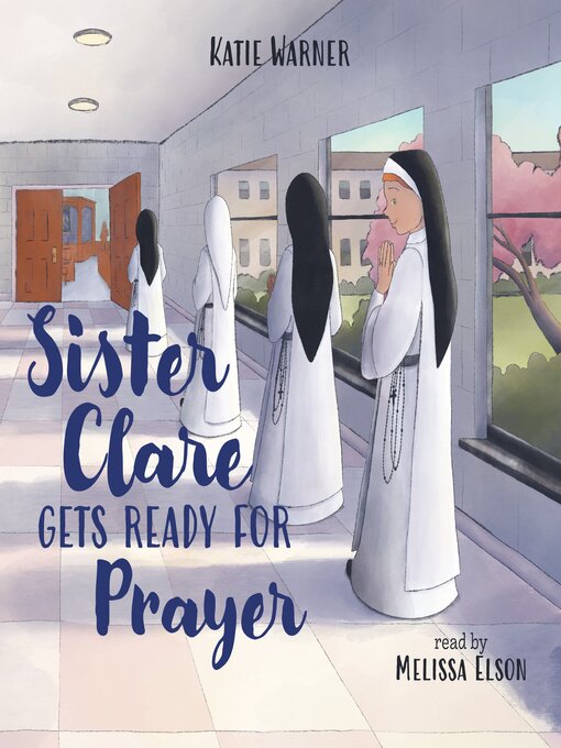 Title details for Sister Clare Gets Ready for Prayer by Katie Warner - Available